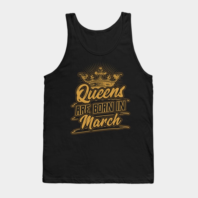 Queens are Born in March Birthday Gift Tank Top by aneisha